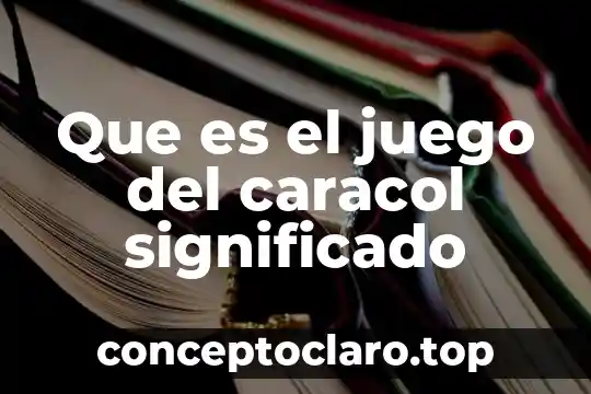 Que es un juego paradógico 3 Que es el juego del caracol significado