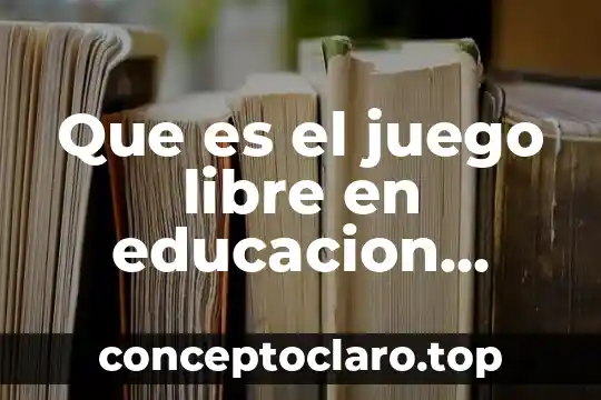 Que es trabajo colectivo en educacion fisica 3 Que es el juego libre en educacion fisica