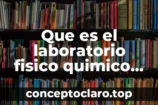 Que es el laboratorio fisico quimico en criminalistica