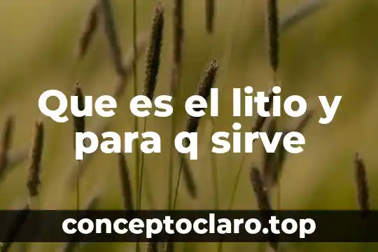 Que es el litio y para q sirve
