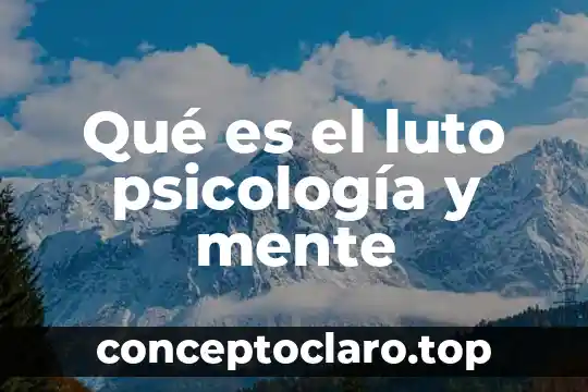 Qué es el luto psicología y mente