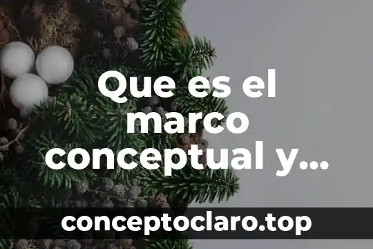Que es el marco conceptual y referencial