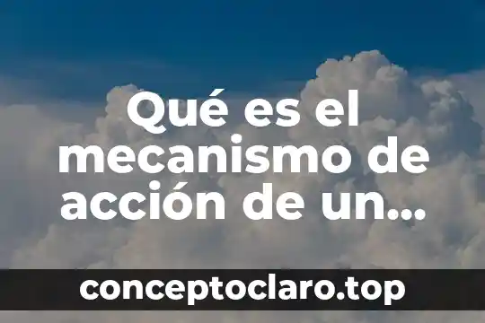 Qué es el mecanismo de acción de un fármaco