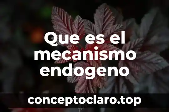 Que es el mecanismo endogeno