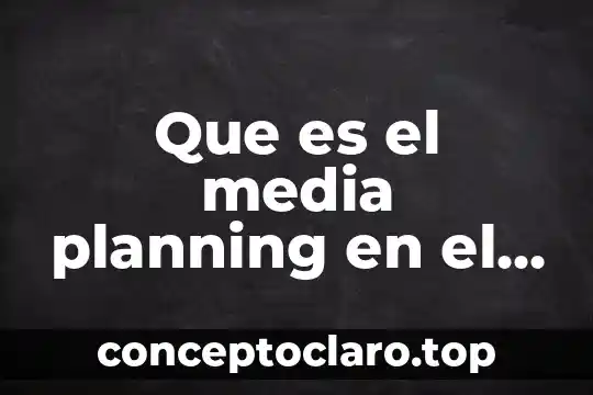 Que es el media planning en el marketing digital