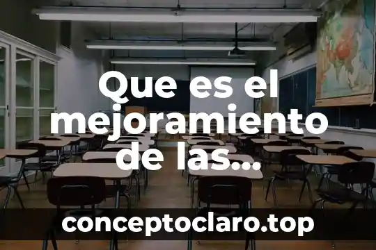 Condiciones fisicas que es en industrial 3 Que es el mejoramiento de las condiciones de trabajo