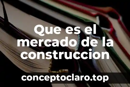 Que es el mercado de la construccion