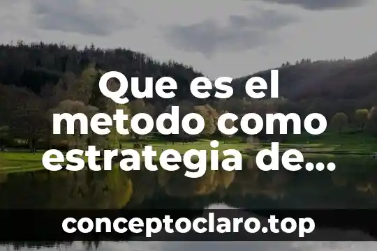 Que es el metodo como estrategia de accion