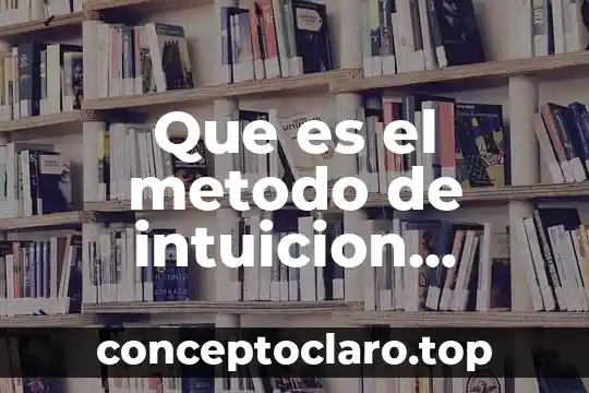 Que es el metodo de intuicion dentro del racionalismo