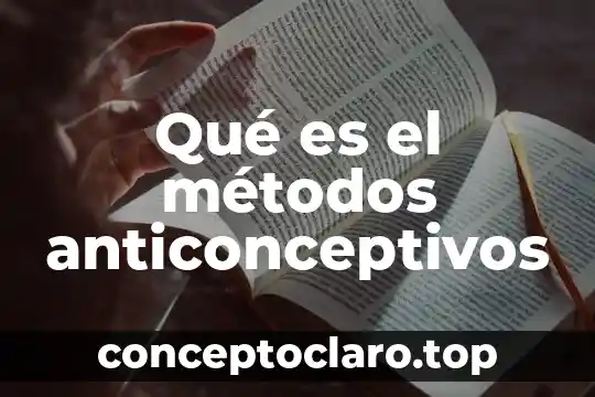 Qué es el métodos anticonceptivos