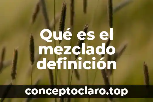 Qué es el mezclado definición