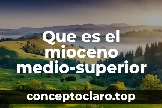 Que es el mioceno medio-superior