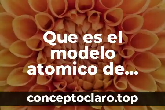 Qué es el número atómico y el número másico 8 Que es el modelo atomico de chadwick