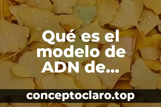 Qué es el conductismo en la psicología de Watson 5 Qué es el modelo de ADN de Watson y Crick
