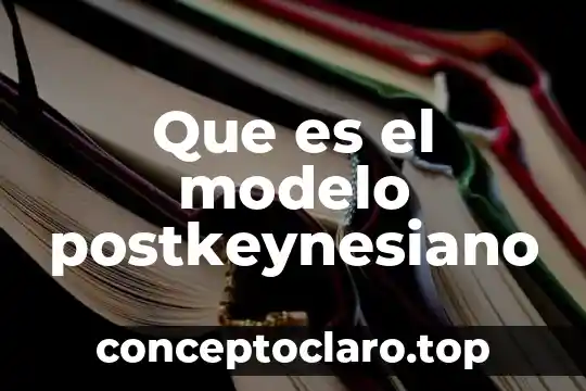 Que es un modelo y que tipos hay 3 Que es el modelo postkeynesiano