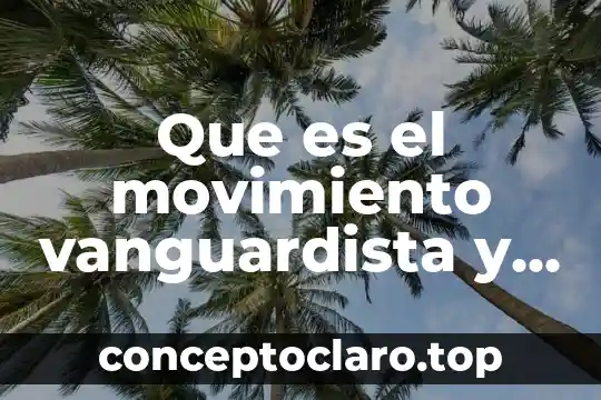 Textos científicos y populares que es y características 5 Que es el movimiento vanguardista y sus caracteristicas