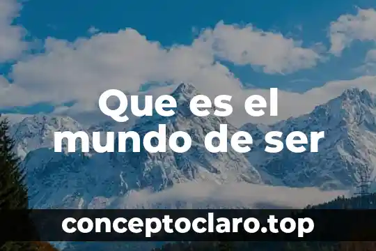 Que es el mundo de ser
