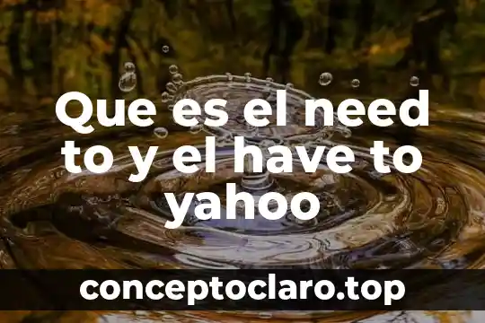 Que es el need to y el have to yahoo