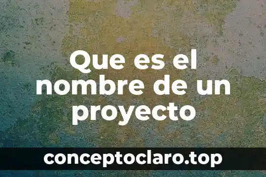 Qué es antecedentes y justificación de un proyecto 7 Que es el nombre de un proyecto
