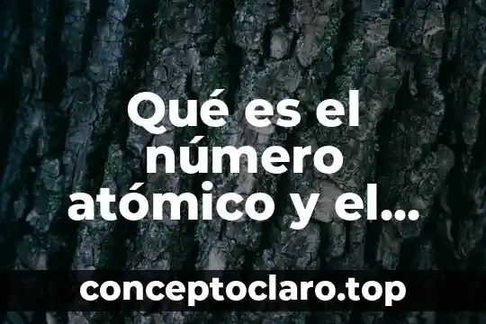 Qué es el número atómico y qué indica 8 Qué es el número atómico y el número másico