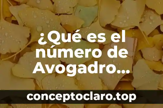 Que es la ley avogadro 3 ¿Qué es el número de Avogadro Yahoo?