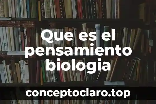 Que es el pensamiento biologia