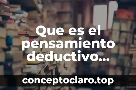 Que es el pensamiento deductivo segun sherlock holmes