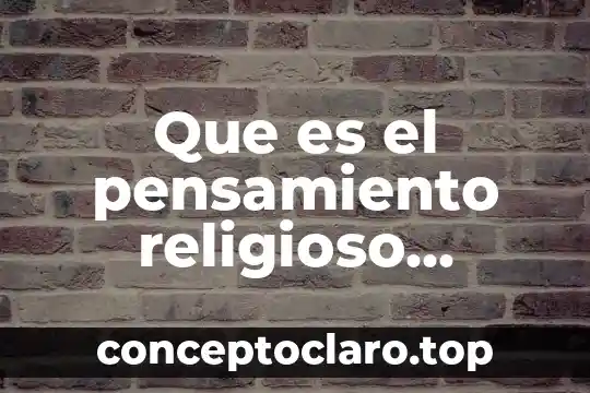 Que es el pensamiento etico 7 Que es el pensamiento religioso resumen