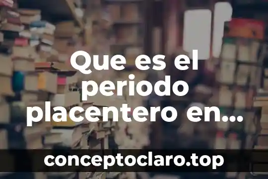 Que es el periodo placentero en el embarazo