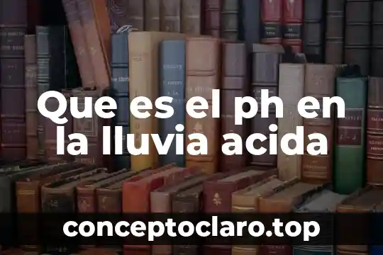 Que es el ph en la lluvia acida