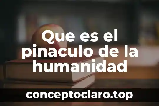 Que es el pinaculo de la humanidad