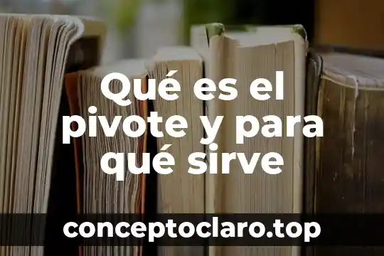 Qué es el pivote y para qué sirve