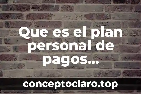 Que es un cronograma de pagos concepto 3 Que es el plan personal de pagos banamex 2019