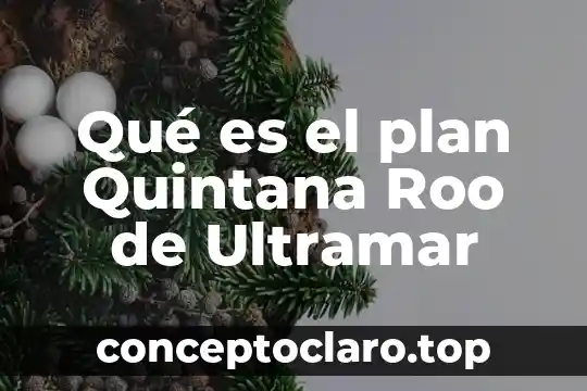 Qué es el plan Quintana Roo de Ultramar