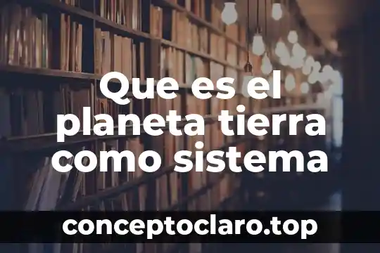 Que es el planeta tierra como sistema