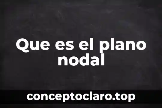 Que es el plano nodal