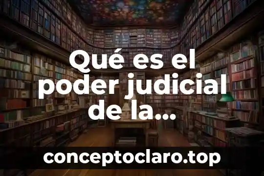 Qué es el poder judicial de la federación función
