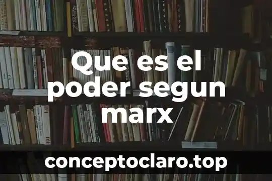 Que es el poder segun marx