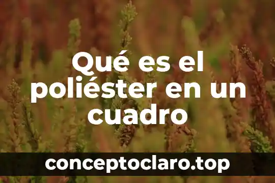 En psicología que es un cuadro 6 Qué es el poliéster en un cuadro