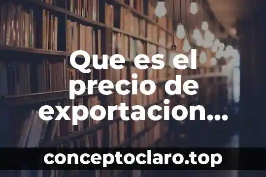 Que es grafica y sus caracteristicas y tipos 3 Que es el precio de exportacion del producto