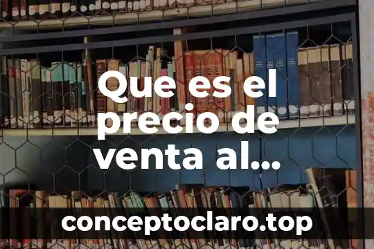 Que es el punto unico de venta 3 Que es el precio de venta al publico