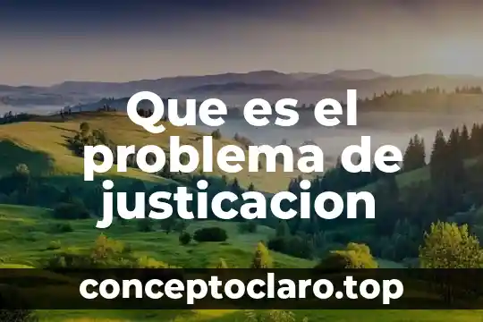 Que es un problema y tipos 7 Que es el problema de justicacion
