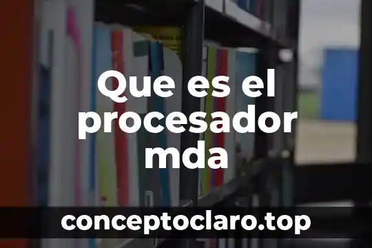 Que es el procesador mda