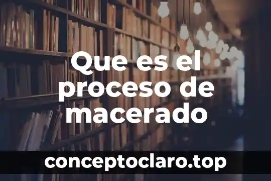 Que es el proceso de macerado