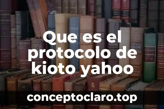 Que es el protocolo de kioto yahoo