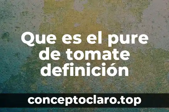 Que es el pure de tomate definición