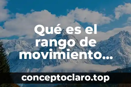 Que es el de movimiento 6 Qué es el rango de movimiento pasivo