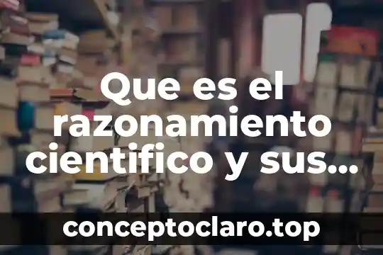 Que es enlace y tipos en quimica 7 Que es el razonamiento cientifico y sus tipos