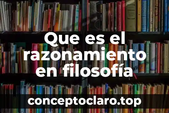 Que es el razonamiento en filosofía