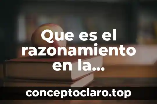 Que es razonamiento objetivo 3 Que es el razonamiento en la comunicacion